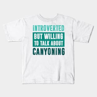 Introverted but willing to talk about Canyoning Kids T-Shirt